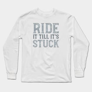 Funny Quad Ride it till it's Stuck Long Sleeve T-Shirt